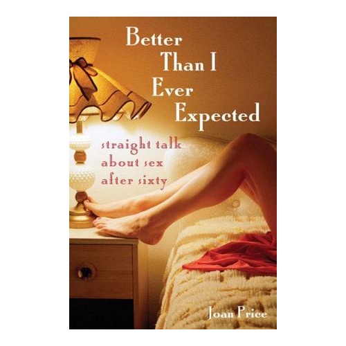 Better Than I Ever Expected by Joan Price
